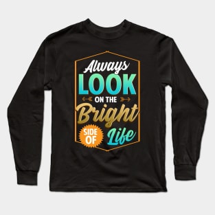 Cute Always Look On The Bright Side Of Life Quote Long Sleeve T-Shirt